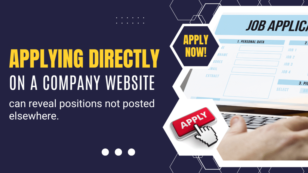 Applying directly on a company website can reveal positions not posted elsewhere.
