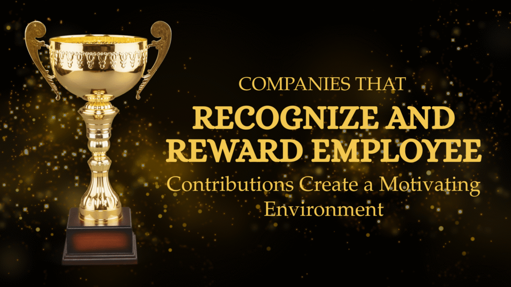 companies that recognize and reward employee contributions create a motivating environment.